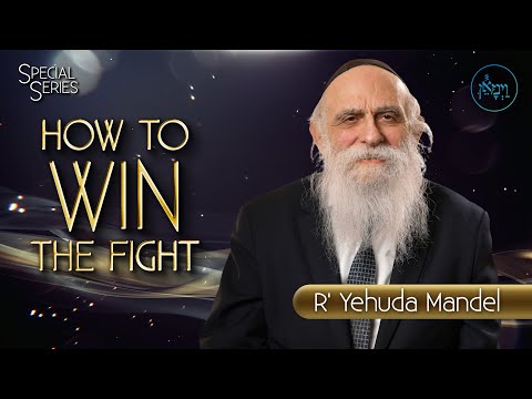 Special Series - How to Win the Fight | Rabbi Yehuda Mandel