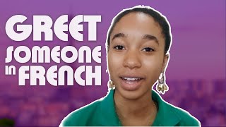 How to Say Hello and Goodbye in French - How to Greet People in French