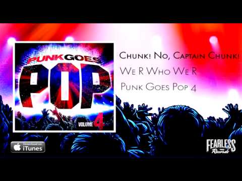 Chunk! No, Captain Chunk! - We R Who We R (Punk Goes Pop 4)