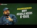 What I Am Asking For Is Speed Santhosh George Kulangara K Rail TNIE Kerala