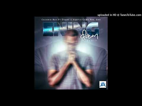 Cacerio Boy  - ENING DAM (remix )  ft OTAMP x Hustle Game pre Eno