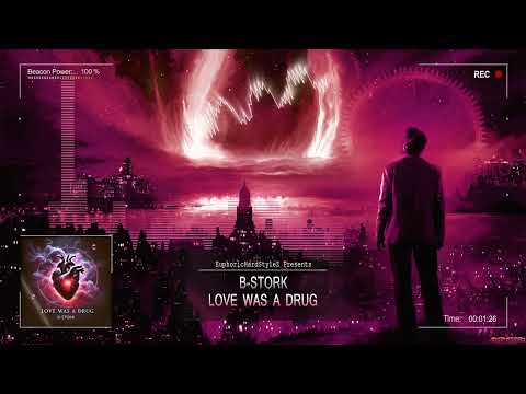 B-Stork - Love Was A Drug [HQ Edit]