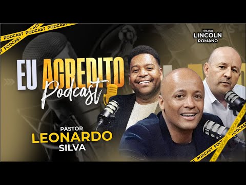 PASTOR LEONARDO SILVA | EU ACREDITO PODCAST AO VIVO