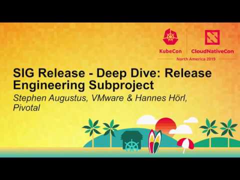 SIG Release - Deep Dive: Release Engineering Subproject - Stephen Augustus, VMware & Hannes Hörl