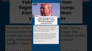 Trump Yakin Perang AS-Iran Segera Berakhir: Kami Akan Dapatkan yang Kami Mau
