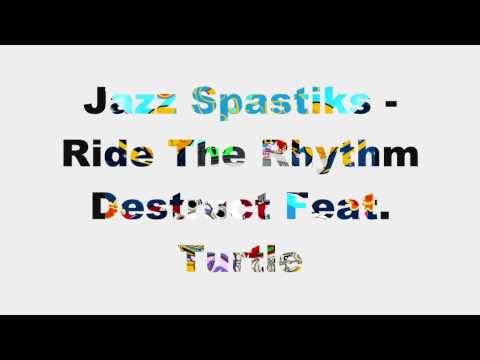 Jazz Spastiks - Ride The Rhythm - Destruct Feat Turtle