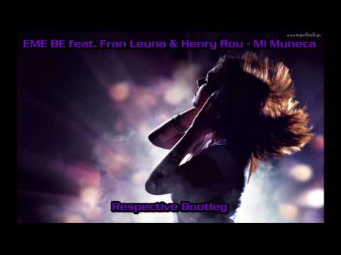 EME BE feat. Fran Leuna & Henry Rou - Mi Muneca (Respective Bootleg)
