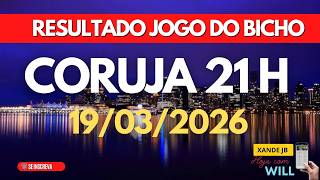 Resultado do jogo do bicho ao vivo CORUJA RIO 21 HS dia 19/03/2026 - Quinta - Feira