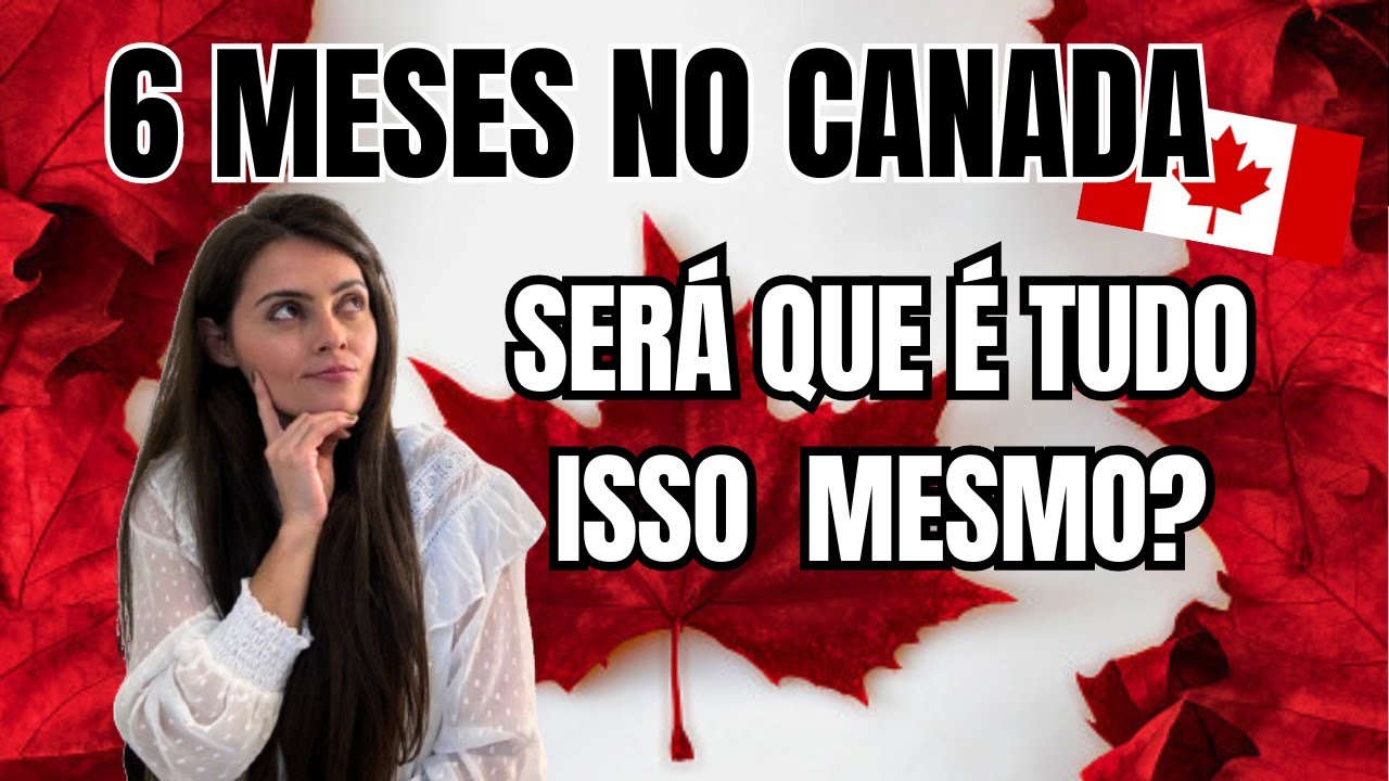 6 Meses no Canadá: A Realidade Superou Minhas Expectativas?