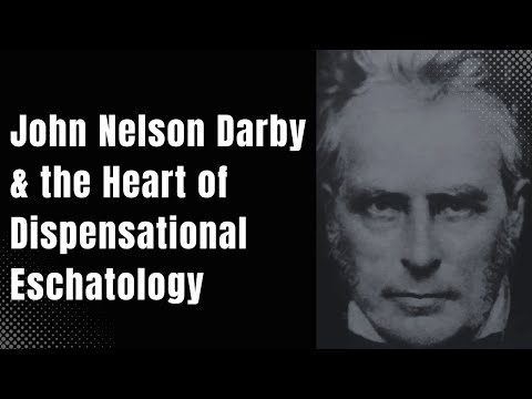 John Nelson Darby & the Heart of Dispensational Eschatology (Exegetical Eschatology)