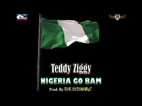 Teddy Ziggy - Nigeria Go Bam