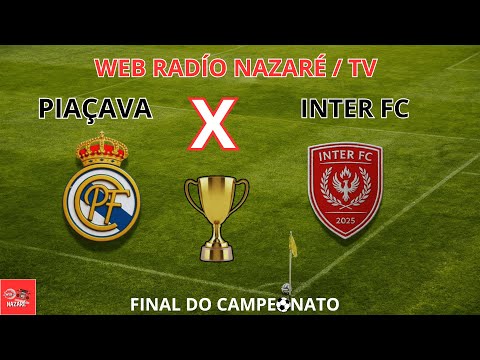 PIAÇAVA FC X INTER FC FINAL DO CAMPEONATO MUNICIPAL DE NAZARÉ-TO 2025