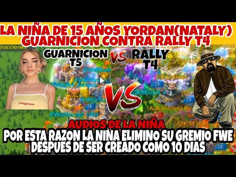 LA NIÑA DE 15 AÑOS YORDAN(NATALY) GUARNICION CONTRA RALLY T4 - POR QUE SE FUE DE FWE-LORDS MOBILE ES