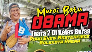 Download lagu MURAI BATU OBAMA JUARA 2 DI KELAS BURSA 80JT ROAD SHOW MASTERPIECE BALEKOTA ARENA mp3