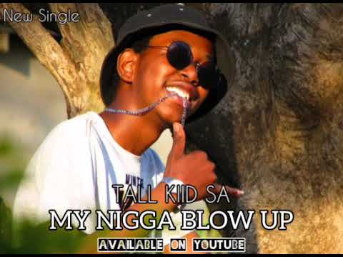 Tall Kiid SA - My Nigga Blow Up [Official Audio]