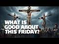 Good Friday Explained: Why Did Jesus Have to Die