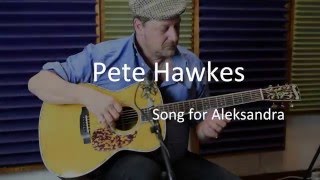 Song for Aleksandra – Pete Hawkes 2016