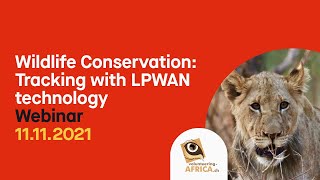 Wildlife Conservation: Tracking with LPWAN technology - Webinar Series 2021