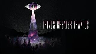 Things Greater Than Us - Full Trailer