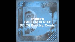 Pirupa - Party Non Stop (FiloDj Bootleg Remix)