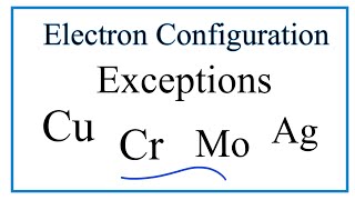 Electron Configuration Exceptions Examples: Cr, Cu, Ag, and Mo