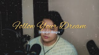 Follow Your Dream | Sheryn Regis (Male Cover)