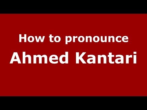How to pronounce Ahmed Kantari (Arabic/Morocco) - PronounceNames.com
