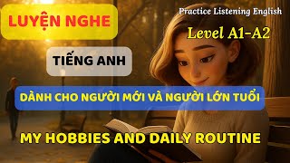 Luyện nghe tiếng Anh cơ bản cho người mới và người lớn tuổi || My Hobbies and Daily Routine.