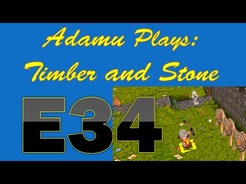 Adamu Plays: Timber and Stone - Episode 34 - Now With Archers!