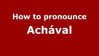 How to pronounce Achával