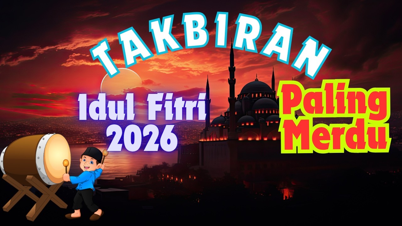 Sholat Idul Fitri 2026, Takbiran Idul Fitri 2026 Merdu Nonstop - Gema Takbir Idul Fitri 2026 1447 H