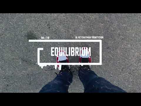 Equilibrium (Ft. UL  KC CHATMAN TRINITY ZION)
