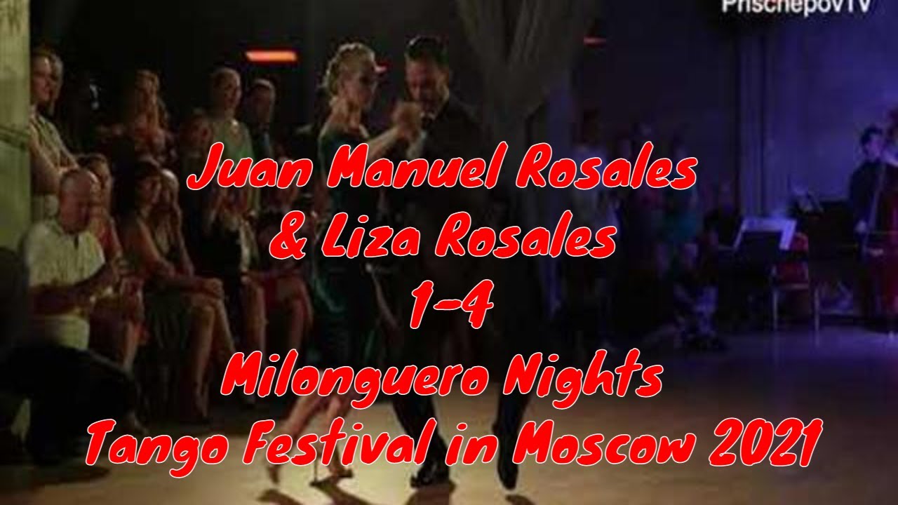 Juan Manuel Rosales & Liza Rosales, 1-4, Milonguero Nights Tango Festival in Moscow 2021