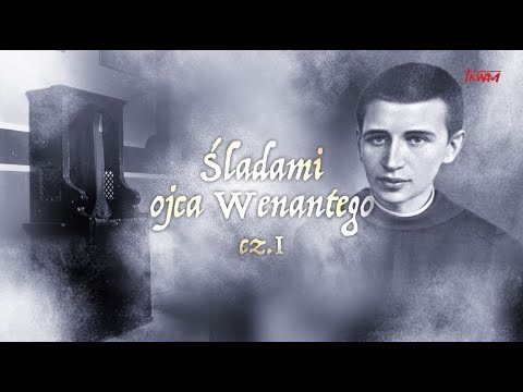 Odpowiedzialni za Kościół: Śladami ojca Wenantego cz. 1