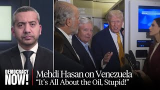"It's All About the Oil, Stupid!": Mehdi Hasan on Trump Attacking Venezuela & Kidnapping Maduro