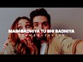 Main Badhiya Tu Bhi Badhiya Slowed Reverb