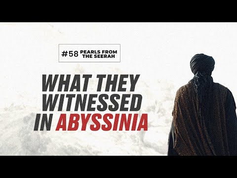 Pearls from the Seerah: 58 What They Witnessed in Abyssinia