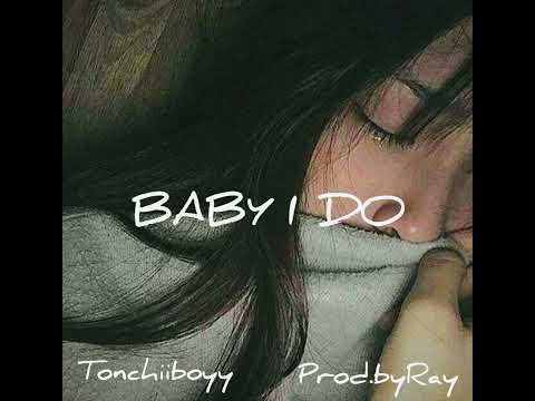 TonchiiBoy - Baby I Do (Prod. Rayy)