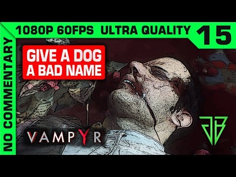VAMPYR Gameplay Walkthrough Part 15 No Commentary PC - 1080p 60fps Ultra Settings
