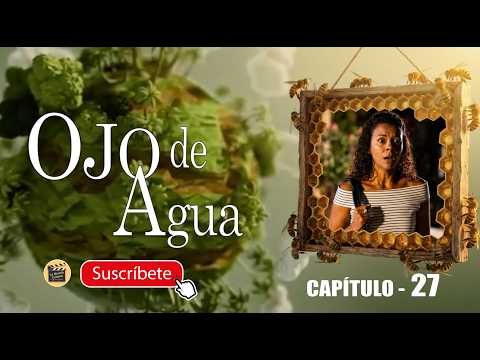 OJO DE AGUA | CAP - 27  | La Novela Cubana