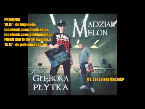 01. Madział/Melon - Jak żyjesz Maciek? / GŁĘBOKA PŁYTKA 2013