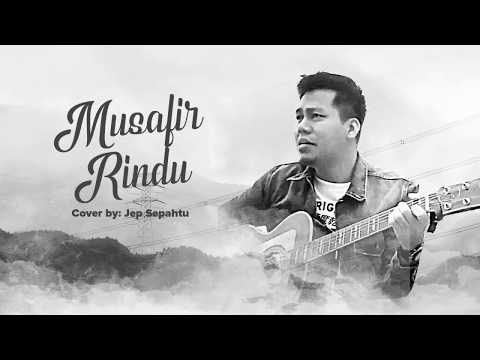 Musafir Rindu (Lirik)  - Cover by Jep Sepahtu