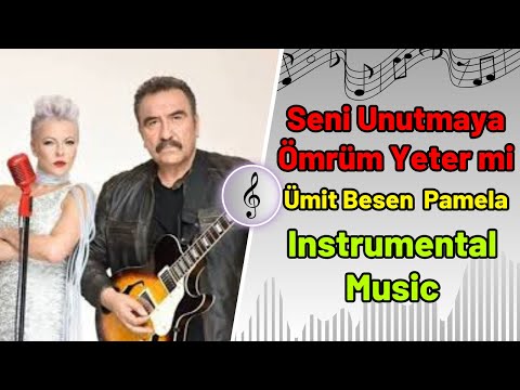 Ümit Besen feat - Pamela - Seni Unutmaya Ömrüm Yeter mi - Instrumental Music