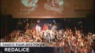 REDALiCE - HARDCORE TANO*C TOUR (4 May 2013 Tokyo) +Ending