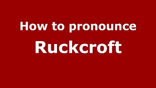 How to pronounce Ruckcroft