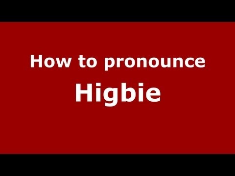How to Pronounce Higbie - PronounceNames.com