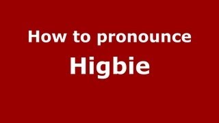 How to pronounce Higbie