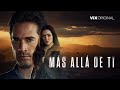 Más Allá De Ti I Tráiler Oficial I ViX Original
