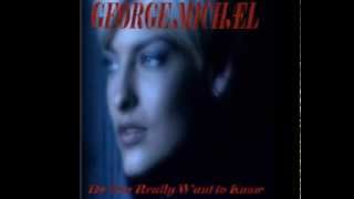 GEORGE MICHÆL --  Do You Really Want to Know [By STEPH]