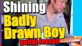 How to play The Shining on guitar : Badly Drawn Boy Guitar Lesson Tutorial